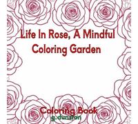 Life In Rose, A Mindful Coloring Garden