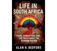 Life in South Africa: Crime, corruption, & the truth about the rainbow nation