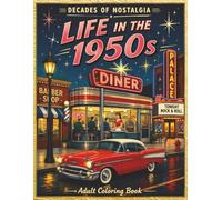 Life in the 1950's: A Nostalgic Adult Coloring Book of Classic American Life, Small Town Scenes, Diners, Cars, and Everyday Moments (Decades of Nostalgia)