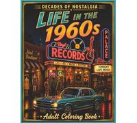 Life in the 1960's: A Nostalgic Adult Coloring Book of 1960s Life, Music, Classic Cars, Retro Shops, Family Scenes, and Everyday Moments (Decades of Nostalgia)