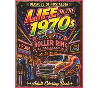 Life in the 1970's: A Nostalgic Adult Coloring Book of Retro 1970s Life, Vintage Americana, Music, Fashion, and Everyday Scenes (Decades of Nostalgia)