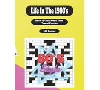 Life in the 1980s Crossword Puzzles: Your Life in Crossword Puzzles: 1980s Crossword Puzzle Book for All - Large Print Retro Puzzles About the ... all (What's Your Year? Time Line Puzzles...)