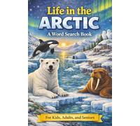 Life in the Arctic A Word Search Book: Nature-Themed Word Search Puzzles with Fun Facts for Kids, Adults, and Seniors. A Relaxing and Brain-Boosting Activity for All Ages