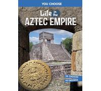Life in the Aztec Empire: An Interactive Ancient History Adventure (You Choose Books)