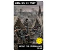Life In The Confederate Army (ebook)