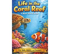 Life in the Coral Reef A Word Search Book: A Relaxing Large Print Word Search Book Focused on Coral Reef Animals, Marine Nature, and Educational Discovery