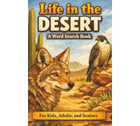 Life in the Desert A Word Search Book: Nature-Themed Word Search Puzzles with Fun Facts for Kids, Adults, and Seniors. A Relaxing and Brain-Boosting Activity for All Ages