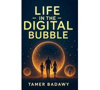 Life in the Digital Bubble: A Digital Visionary’s perspective on the past, present, and future of digital technology-offering a blueprint for ... ... survive but thrive in the next three decades