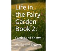 Life in the Fairy Garden Book 2:: Carried and Known