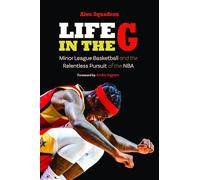 Life in the G: Minor League Basketball and the Relentless Pursuit of the NBA