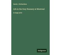 Life in the Grey Nunnery at Montreal: in large print