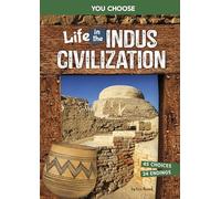 Life in the Indus Civilization: An Interactive Ancient History Adventure (You Choose Books)