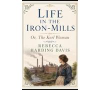 LIFE IN THE IRON-MILLS: OR, THE KORL WOMAN