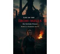 Life In the Iron-Mills: Or, The Korl Woman