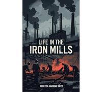 Life In the Iron-Mills: Or, The Korl Woman