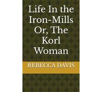 Life In the Iron-Mills Or, The Korl Woman