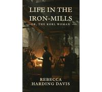 Life In the Iron-Mills: Or, The Korl Woman