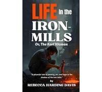 Life In the Iron-Mills: Or, The Korl Woman