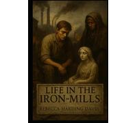 Life In the Iron-Mills: Or, The Korl Woman