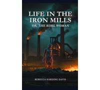 LIFE IN THE IRON-MILLS: OR, THE KORL WOMAN