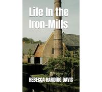 Life In the Iron-Mills: Or, The Korl Woman