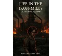 Life In the Iron-Mills: Or, The Korl Woman