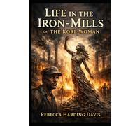 Life In the Iron-Mills Or, The Korl Woman