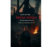 Life In the Iron-Mills: Or, The Korl Woman