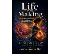LIFE IN THE MAKING: The Metabolic Symphony of Pregnancy and Its Complexities (second Edition)