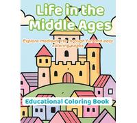 Life In The Middle Ages: Explore medieval life through fun and easy coloring pages