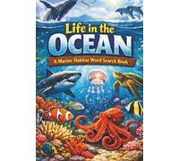 Life in the Ocean: A Marine Habitat Word Search Book: Word Search Puzzles for Kids, Adults, and Seniors to Keep Mind Active | Stress Relief | 6x9 Inches | 50+ Puzzles | Solutions Included