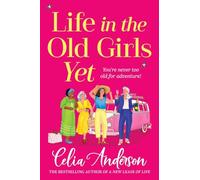 Life in the Old Girls Yet: A BRAND NEW heartwarming story of friendship and fresh starts from bestseller Celia Anderson for 2026