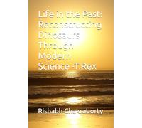 Life in the Past: Reconstructing Dinosaurs Through Modern Science - The Tyrannosaurus Rex