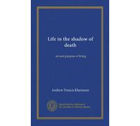 Life in the shadow of death: art and purpose of living