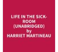Life In The Sick-room (unabridged) (audiolibro)
