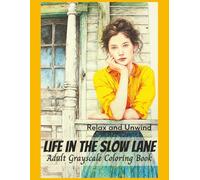 Life in the Slow Lane Adult Grayscale Coloring Book: Stress Relief from Calm Scenes of Rural Life, Rustic Places, Peaceful Activities (Relaxing Country Scenes)