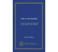 Life in the Soudan: adventures amongst the tribes, and travels in Egypt in 1881 and 1882