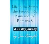 Life in the Spirit: the Freedom & Assurance of Romans 8: A 35-day journey