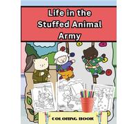 Life in the Stuffed Animal Army: An Adorable Coloring Book for Kids and Adults