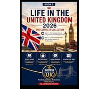 Life in the UK 2026: The Complete Collection: The Complete Guide to Living, Working and Settling in Britain - Plus 500+ Practice Questions & Full Mock Exams (UK Life Success)