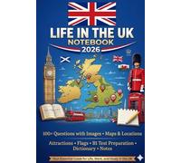 Life In The UK Notebook 2026: 100+ Questions with Images, Maps & Locations, Attractions, Flags, B1 Test Preparation, Dictionary and Notes