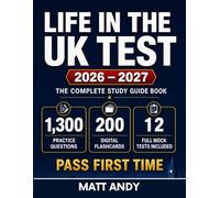 Life In The UK Test 2026 - 2027: The Complete Study Guide Book With 1300 Official Style Practice Questions, 200 Digital Flashcards & Mock Tests | Pass The Exam First Time & Start Living In Britain