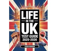 Life in the UK Test Guide 2025-2026: Comprehensive Study Handbook with British History, Laws, Traditions, and Practice Questions for Home Office Preparation
