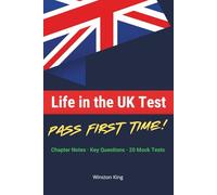 Life in the UK Test: Pass First Time: Chapter Notes, Key Questions and 20 Full Mock Tests - Built from Real Test Experience