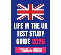 Life in the UK Test Study Guide 2026: Citizenship Test Knowledge + 150 Practice Questions (Life in the UK Test 2026 Practice Questions & Study Guide)