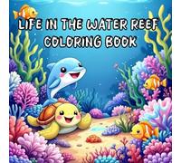 Life in the Water Reef Coloring Book: A Cute and Cozy Underwater Adventure for Kids Ages 4-10