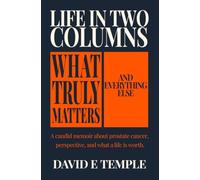 LIFE IN TWO COLUMNS: What Truly Matters. And Everything Else.