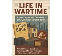 Life in Wartime: Home Front and Forties Culture Crossword Book: A World War Two Home Front, Rationing and Nineteen Forties Life History Crossword Puzzle Book | 50+ Puzzles