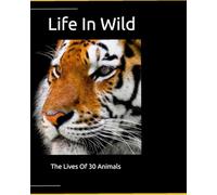 Life In Wild: Explore the lives of 30 animals across the world!