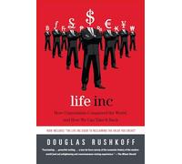 Life Inc: How Corporatism Conquered the World, and How We Can Take It Back
